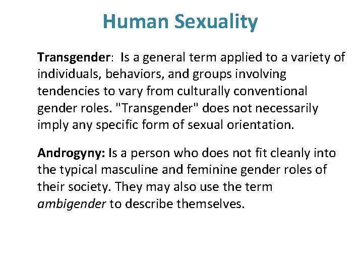 Human Sexuality Transgender: Is a general term applied to a variety of individuals, behaviors,