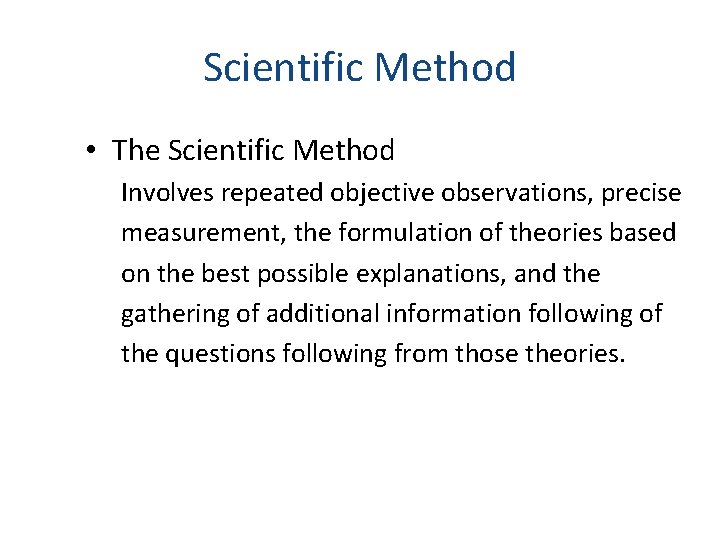 Scientific Method • The Scientific Method Involves repeated objective observations, precise measurement, the formulation