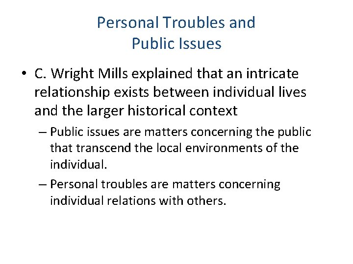 Personal Troubles and Public Issues • C. Wright Mills explained that an intricate relationship