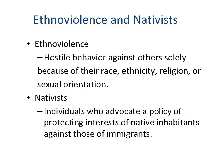 Ethnoviolence and Nativists • Ethnoviolence – Hostile behavior against others solely because of their