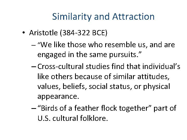 Similarity and Attraction • Aristotle (384 -322 BCE) – “We like those who resemble