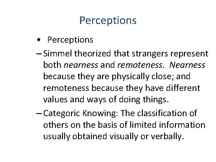 Perceptions • Perceptions – Simmel theorized that strangers represent both nearness and remoteness. Nearness