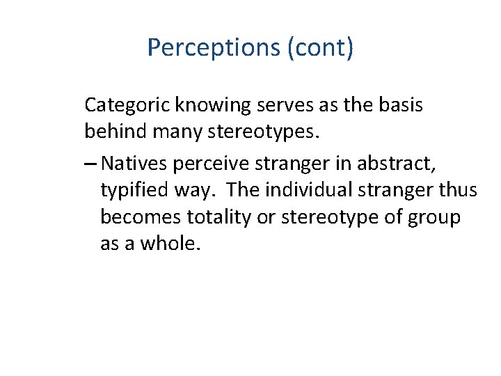 Perceptions (cont) Categoric knowing serves as the basis behind many stereotypes. – Natives perceive