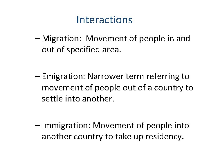 Interactions – Migration: Movement of people in and out of specified area. – Emigration: