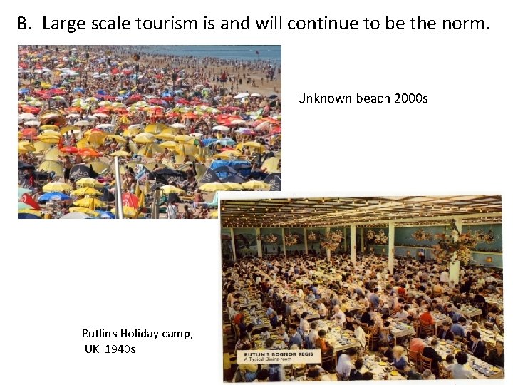 B. Large scale tourism is and will continue to be the norm. Unknown beach