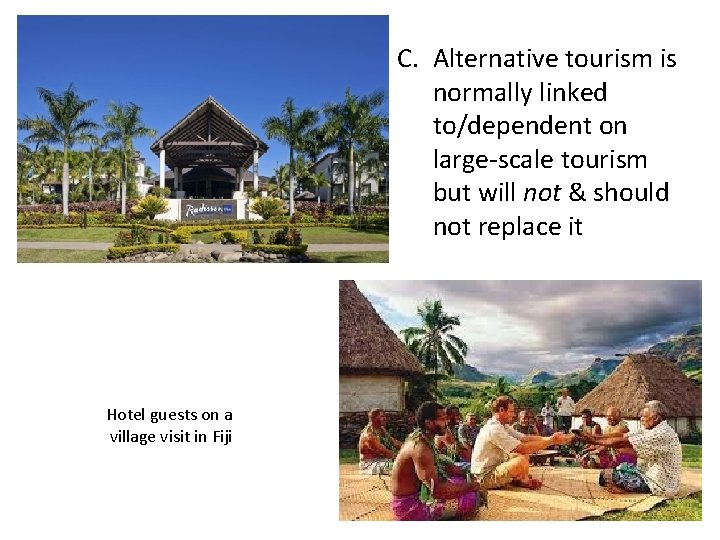 C. Alternative tourism is normally linked to/dependent on large-scale tourism but will not &