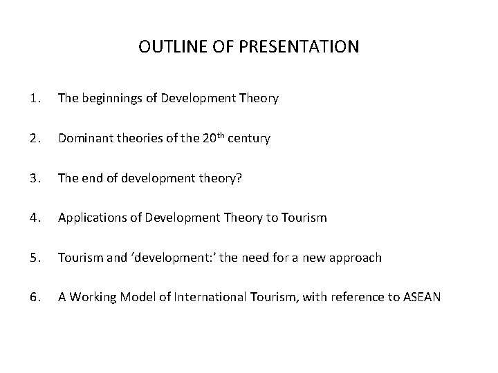 OUTLINE OF PRESENTATION 1. The beginnings of Development Theory 2. Dominant theories of the