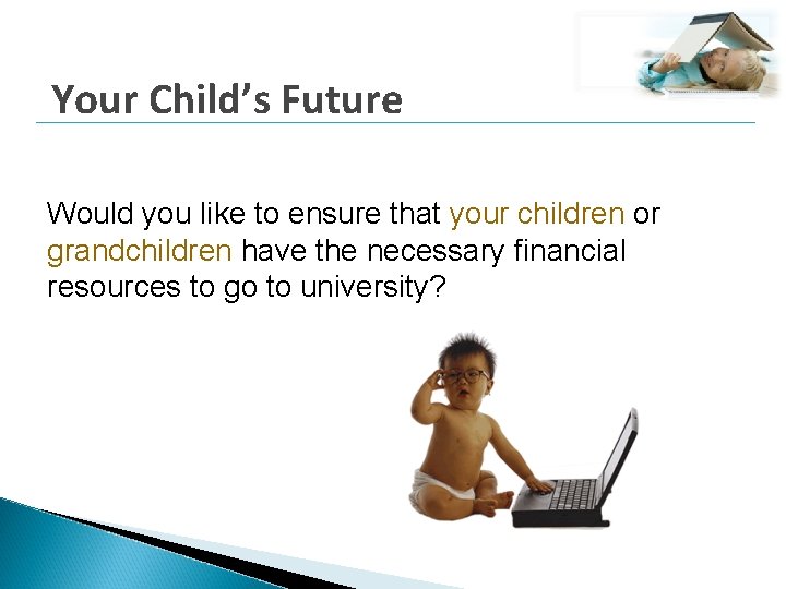 Your Child’s Future Would you like to ensure that your children or grandchildren have