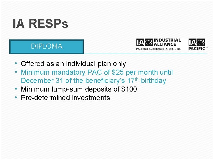 IA RESPs DIPLOMA Offered as an individual plan only Minimum mandatory PAC of $25