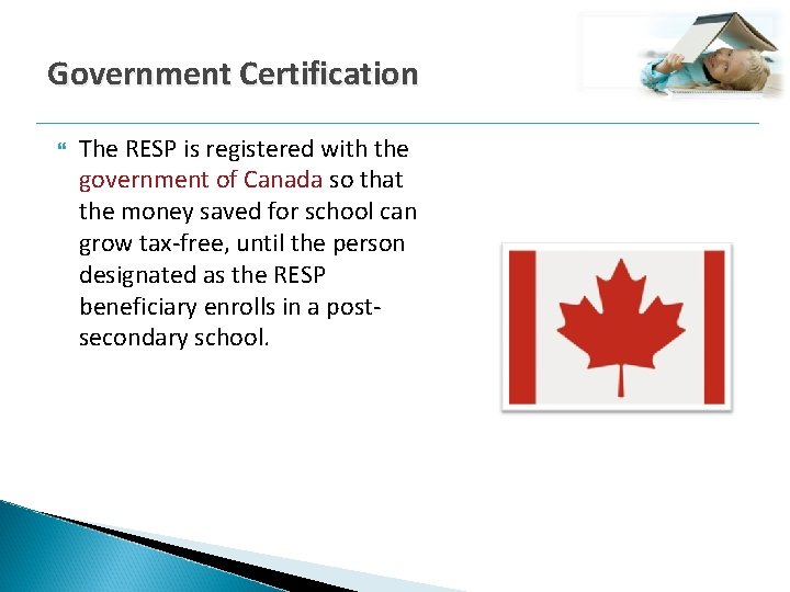 Government Certification The RESP is registered with the government of Canada so that the