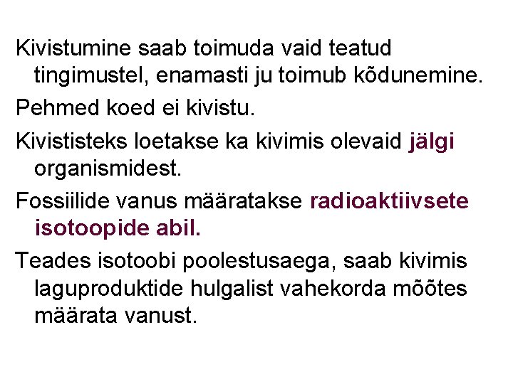 Kivistumine saab toimuda vaid teatud tingimustel, enamasti ju toimub kõdunemine. Pehmed koed ei kivistu.