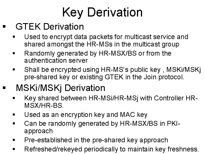 Key Derivation § GTEK Derivation § § Used to encrypt data packets for multicast Key Derivation § GTEK Derivation § § Used to encrypt data packets for multicast
