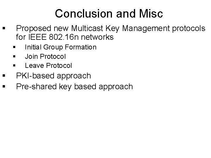 Conclusion and Misc § Proposed new Multicast Key Management protocols for IEEE 802. 16 Conclusion and Misc § Proposed new Multicast Key Management protocols for IEEE 802. 16