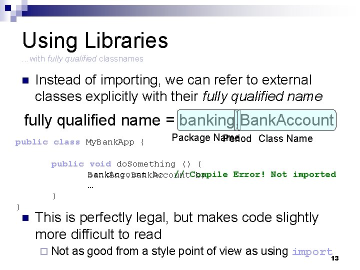 Using Libraries …with fully qualified classnames n Instead of importing, we can refer to