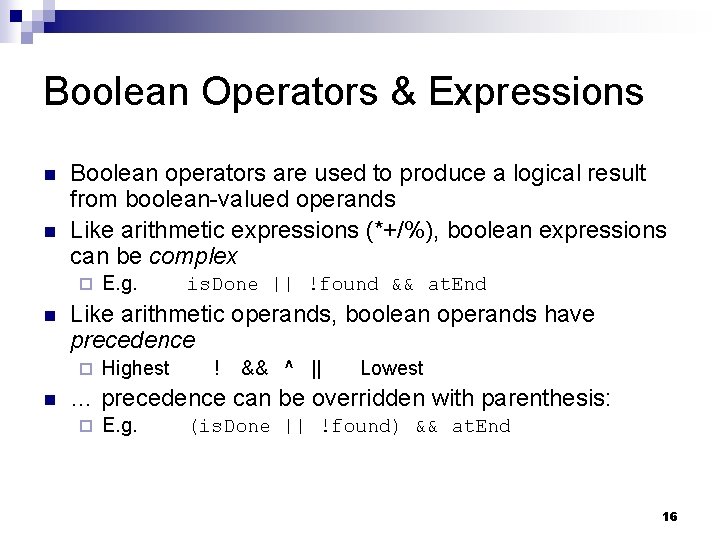 Boolean Operators & Expressions n n Boolean operators are used to produce a logical