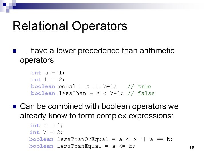 Relational Operators n … have a lower precedence than arithmetic operators int a =