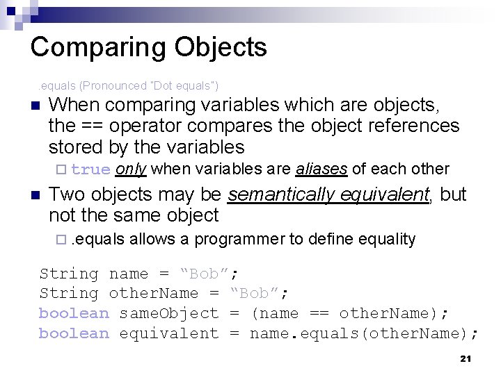 Comparing Objects. equals (Pronounced “Dot equals”) n When comparing variables which are objects, the