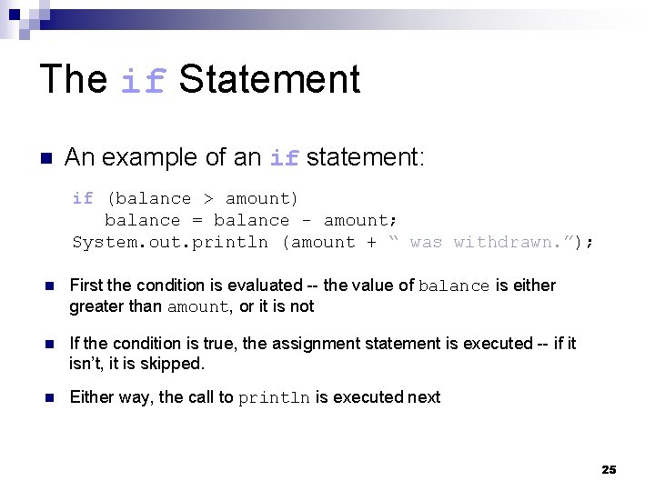 The if Statement n An example of an if statement: if (balance > amount)