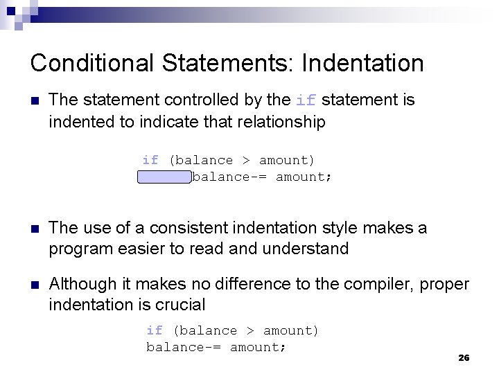 Conditional Statements: Indentation n The statement controlled by the if statement is indented to