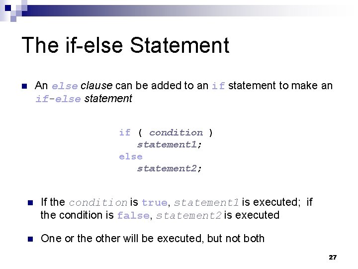 The if-else Statement n An else clause can be added to an if statement