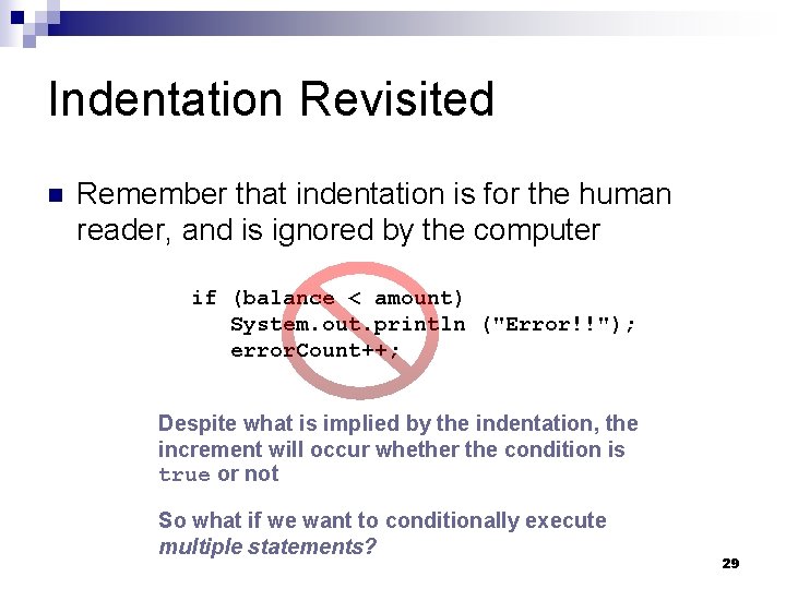 Indentation Revisited n Remember that indentation is for the human reader, and is ignored