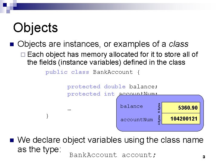Objects n Objects are instances, or examples of a class ¨ Each object has