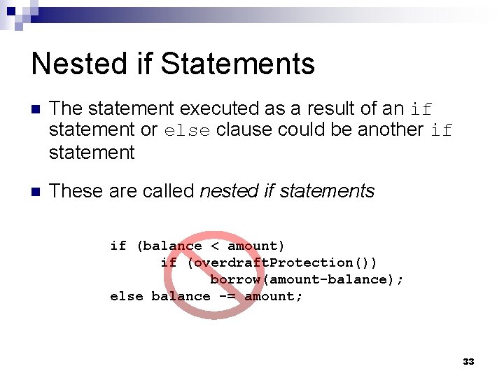 Nested if Statements n The statement executed as a result of an if statement