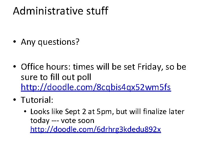 Administrative stuff • Any questions? • Office hours: times will be set Friday, so