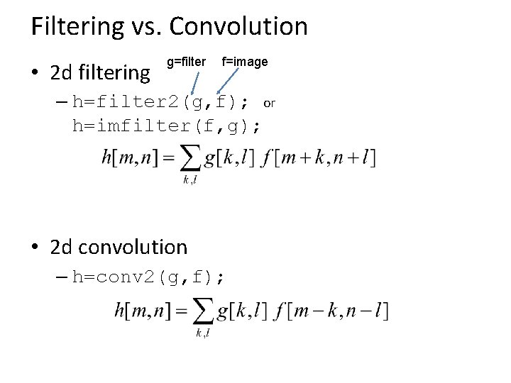 Filtering vs. Convolution • 2 d filtering g=filter f=image – h=filter 2(g, f); or