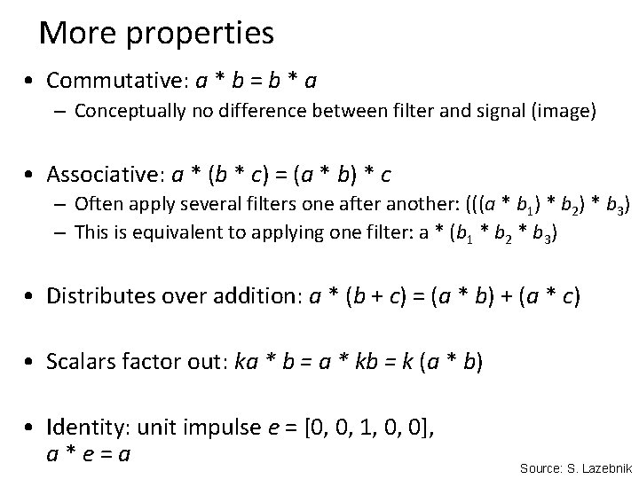 More properties • Commutative: a * b = b * a – Conceptually no