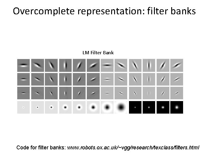 Overcomplete representation: filter banks LM Filter Bank Code for filter banks: www. robots. ox.