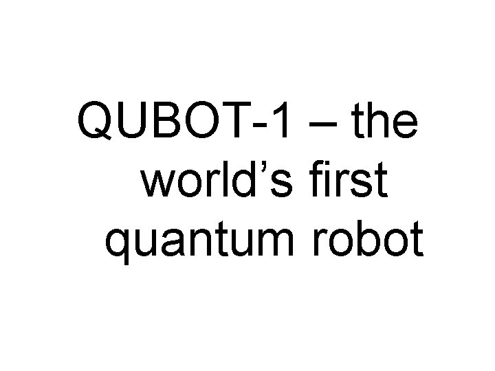 QUBOT-1 – the world’s first quantum robot 