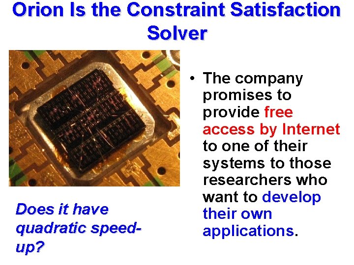 Orion Is the Constraint Satisfaction Solver Does it have quadratic speedup? • The company