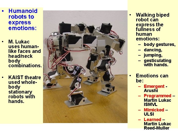  • Humanoid robots to express emotions: • M. Lukac uses humanlike faces and