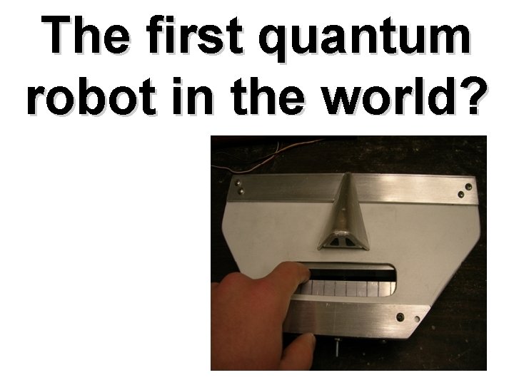 The first quantum robot in the world? 