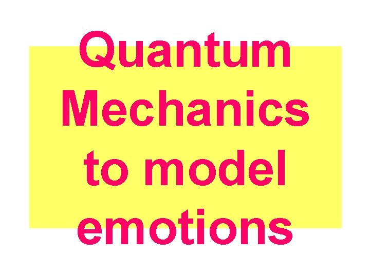 Quantum Mechanics to model emotions 