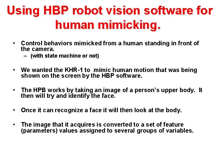  Using HBP robot vision software for human mimicking. • Control behaviors mimicked from