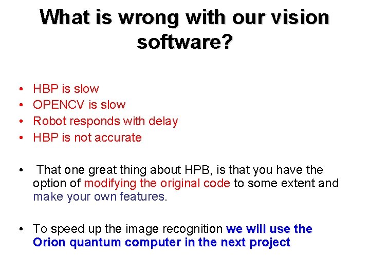 What is wrong with our vision software? • • HBP is slow OPENCV is