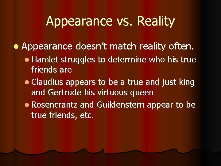 Appearance vs. Reality l Appearance l Hamlet doesn’t match reality often. struggles to determine