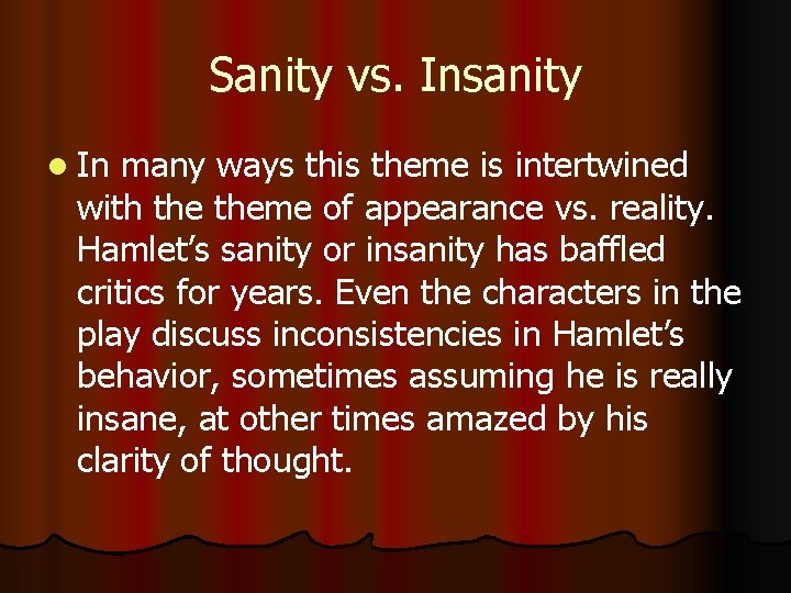 Sanity vs. Insanity l In many ways this theme is intertwined with theme of