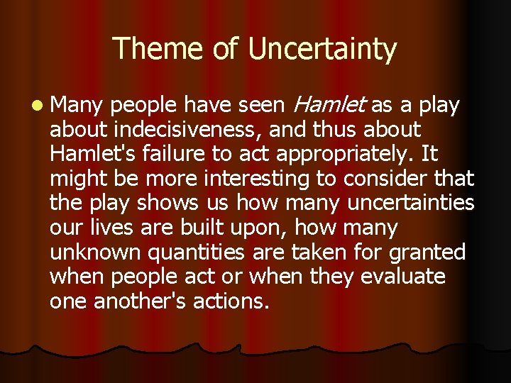 Theme of Uncertainty people have seen Hamlet as a play about indecisiveness, and thus
