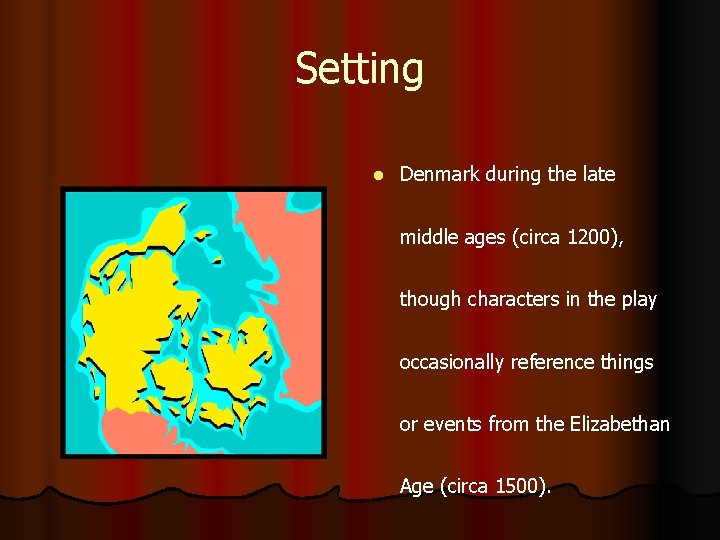 Setting l Denmark during the late middle ages (circa 1200), though characters in the