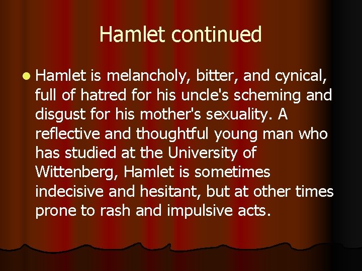 Hamlet continued l Hamlet is melancholy, bitter, and cynical, full of hatred for his