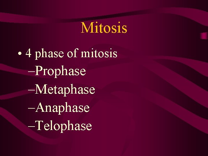 Mitosis • 4 phase of mitosis –Prophase –Metaphase –Anaphase –Telophase 