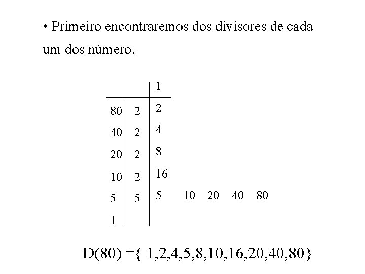  • Primeiro encontraremos divisores de cada um dos número. 1 80 2 2