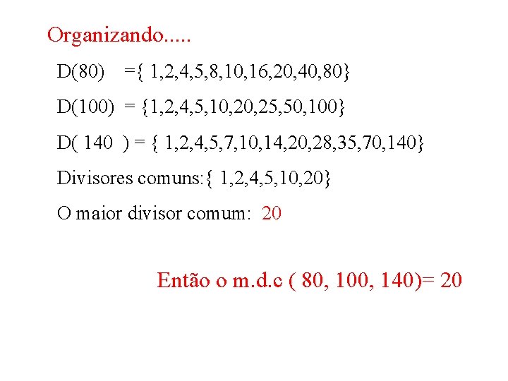 Organizando. . . D(80) ={ 1, 2, 4, 5, 8, 10, 16, 20, 40,