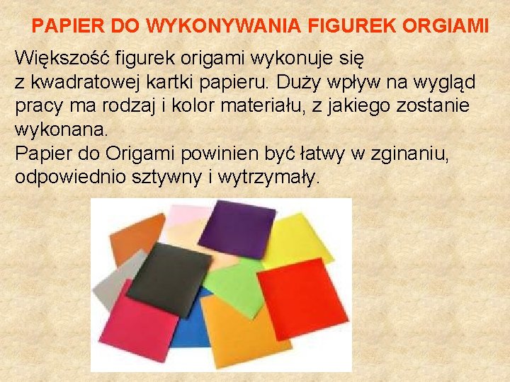 PAPIER DO WYKONYWANIA FIGUREK ORGIAMI Większość figurek origami wykonuje się z kwadratowej kartki papieru.