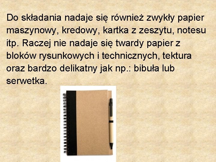 Do składania nadaje się również zwykły papier maszynowy, kredowy, kartka z zeszytu, notesu itp.