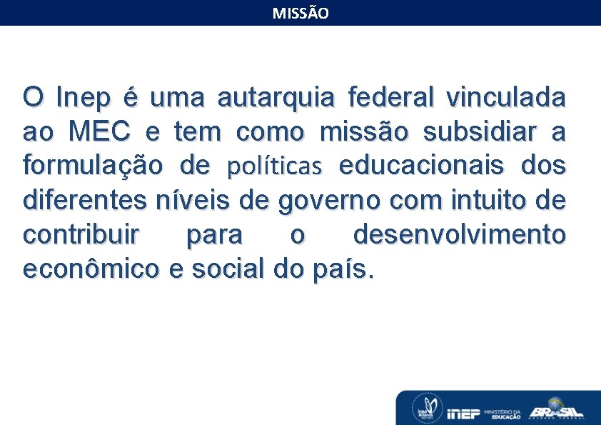 MISSÃO O MONITORAMENTO DAS METAS DO PNE O Inep é uma autarquia federal vinculada