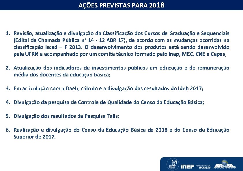 O MONITORAMENTO DAS METAS DO PNE AÇÕES PREVISTAS PARA 2018 1. Revisão, atualização e